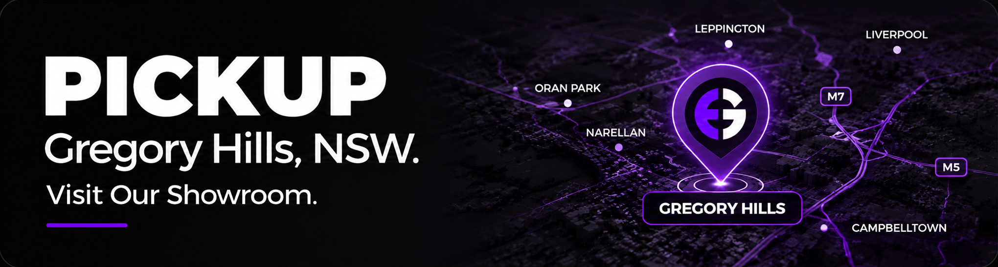 Pickup. Gregory Hills, NSW. Visit our showroom.